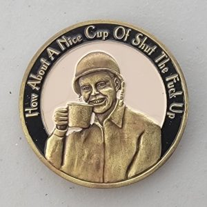 HAVE A NICE CUP OF SHUT THE F#CK UP - Challenge Coin